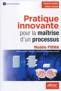 Narjess Hedhili et Hatem Aouadi - Pratique innovante pour la maîtrise d'un processus - Modèle PIRMA (Partine prenante, Interaction, Relations Managériales, Activité).