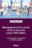 Marie-Hélène Lefebvre - Management de la santé et de la sécurité selon l'ISO 45001 - Les clefs pour comprendre et mettre en place.