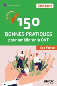 Gilles André - 150 bonnes pratiques pour améliorer la QVT - Plan d'action.