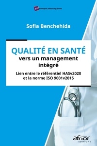 Sofia Benchehida - Qualité en santé, vers un management intégré - Lien entre le référentiel HASv2020 et la norme ISO 9001v2015.