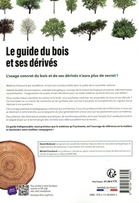 Le guide du bois et ses dérivés. Le bois et la neutralité carbone, l'arbre et la forêt, les propriétés du bois, les dérivés du bois, les domaines du bois 2e édition