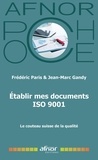 Frédéric Paris et Jean-Marc Gandy - Établir mes documents ISO 9001 version 2015 - Le couteau suisse de la Qualité.