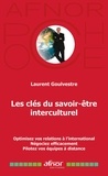 Laurent Goulvestre - Les clés du savoir-être interculturel - Optimisez vos relations à l'international - Négociez efficacement - Pilotez vos équipes à distance.