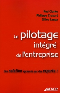 Rod Clarke et Philippe Crapart - Le pilotage intégré de l'entreprise - Une solution éprouvée par des experts !.