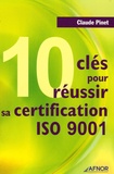 Claude Pinet - 10 Clés pour réussir sa certification ISO 9001.