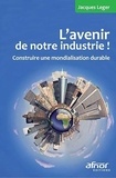 Jacques Léger - L'avenir de notre industrie ! - Construire une mondialisation durable.