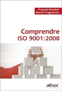 François Boucher et Benoît Croguennec - Comprendre ISO 9001 : 2008.