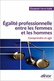 Elisabeth Ferro-Vallé - Egalité professionnelle entre les femmes et les hommes - Comprendre et agir.