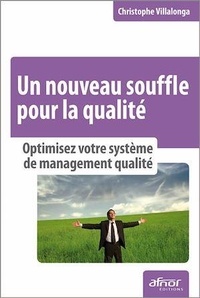 Christophe Villalonga - Un nouveau souffle pour la qualité - Optimisez votre système de management qualité.