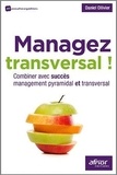 Daniel Ollivier - Managez transversal ! - Combiner avec succès management pyramidal et transversal.