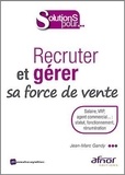Jean-Marc Gandy - Recruter et gérer sa force de vente - Salarié, VRP, agent commercial... : statut, fonctionnement, rémunération.