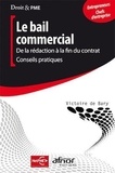 Victoire De Bary - Le bail commercial - De la rédaction à la fin du contrat, conseils pratiques.