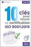 Claude Pinet - 10 clés pour réussir sa certification ISO 9001:2015.