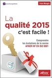 Yvon Mougin - La qualité 2015 c'est facile ! - Comprendre les évolutions de la norme AFNOR NF EN ISO 9001.