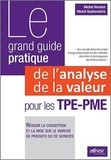 Michel Goyhenetche - Le grand guide pratique de l'analyse de la valeur pour les TPE-PME - Réussir la conception et la mise sur le marché de produits ou de services.
