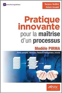 Narjess Hedhili et Hatem Aouadi - Pratique innovante pour la maîtrise d'un processus - Modèle PIRMA (Partine prenante, Interaction, Relations Managériales, Activité).