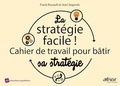 Jean Segonds et Frank Rouault - La stratégie facile ! - Cahier de travail pour bâtir sa stratégie.