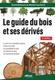 Michel Fouchard et David Bolmont - Le guide du bois et ses dérivés - Le bois et la neutralité carbone, l'arbre et la forêt, les propriétés du bois, les dérivés du bois, les domaines du bois.