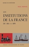 Félix Ponteil - Les institutions de la France de 1814 à 1870.