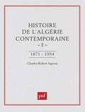 Charles-Robert Ageron - Histoire de l'Algérie contemporaine Tome  2 - De l'insurrection de 1871 au déclenchement de la guerre de libération, 1954.