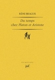 Rémi Brague - Du Temps chez Platon et Aristote - Quatre études.