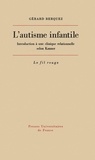 Gérard Berquez - L'autisme infantile - Introduction à une clinique relationnelle selon Kanner.