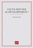 Serge Latouche - Faut-il refuser le développement ? - Essai sur l'anti-économique du Tiers-monde.