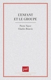 Charles Roncin et Pierre Vayer - L'Enfant et le groupe - La dynamique des groupes d'enfants dans la classe.