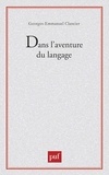 Georges-Emmanuel Clancier - Dans l'aventure du langage.