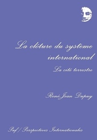 René-Jean Dupuy - La Clôture du système international - La cité terrestre.