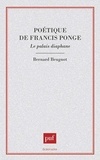 Bernard Beugnot - Poétique de Francis Ponge - Le palais diaphane.