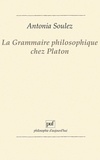 Antonia Soulez - La grammaire philosophique chez Platon.