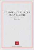 Alain Joxe - Voyage aux sources de la guerre.
