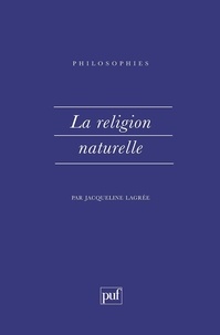 Jacqueline Lagrée - La religion naturelle.