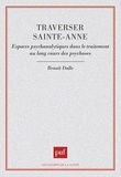 Benoît Dalle - Traverser Sainte-Anne - Espaces psychanalytiques dans le traitement au long cours des psychoses.
