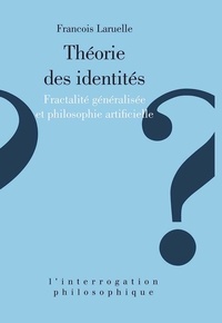 François Laruelle - Théorie des identités - Fractalité généralisée et philosophie artificielle.