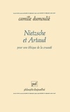 Camille Dumoulié - Nietzsche et Artaud - Pour une éthique de la cruauté.