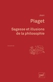 Jean Piaget - Sagesse et illusions de la philosophie.