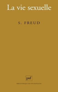 Sigmund Freud - La Vie sexuelle.