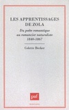 Colette Becker - Les apprentissages de Zola - Du poète romantique au romancier naturaliste (1840-1867).