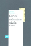Bernard Gostiaux - Cours De Mathematiques Speciales. Tome 1, Algebre.
