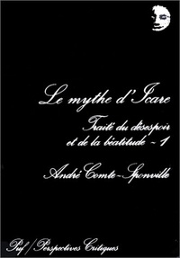 André Comte-Sponville - Le mythe d'Icare - Traité du désespoir et de la béatitude.