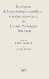 Paul Fraisse et Juan Segui - Les origines de la psychologie scientifique - Centième anniversaire de "l'Année psychologique", 1894-1994.