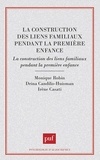 Drina Candilis-Huisman et Monique Robin - La construction des liens familiaux pendant la première enfance - Approches francophones.