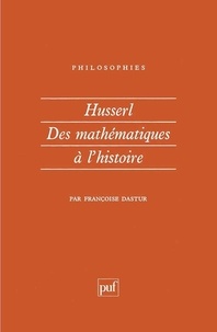 Françoise Dastur - Husserl - Des mathématiques à l'histoire.