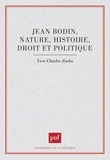 Yves Zarka - Jean Bodin - Nature, histoire, droit et politique.