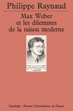 Philippe Raynaud - Max Weber et les dilemmes de la raison moderne.
