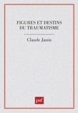 Claude Janin - Figures et destins du traumatisme.