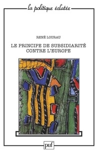 René Lourau - Le principe de subsidiarité contre l'Europe.