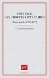 Vincent Kaufmann - Poétique des groupes littéraires : avant-gardes 1920-1970.